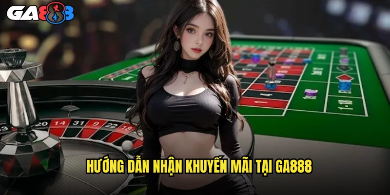 Hướng Dẫn Nhận Khuyến Mãi Tại ga888
