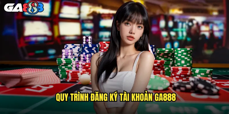 Đăng Ký ga888 Nhanh Chóng: Nhận Ngay Ưu Đãi Khủng 2 Quy Trình Đăng Ký Tài Khoản ga888