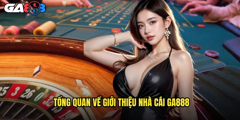 Giới Thiệu Nhà Cái ga888 Điểm Đến Cá Cược Uy Tín Hàng Đầu 1 Tổng Quan Về Giới Thiệu Nhà Cái ga888