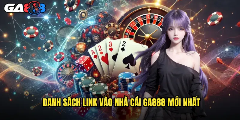 Danh Sách Link Vào Nhà Cái ga888 Mới Nhất
