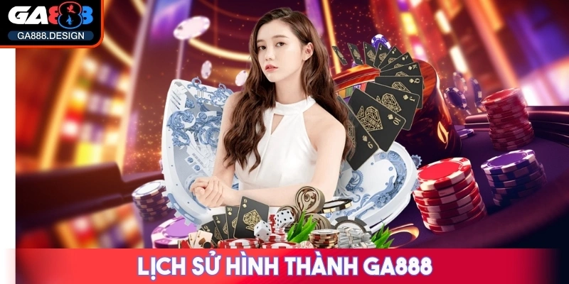 GA888 🌟 Link Trang Chủ Nhà Cái GA 888 Casino 【09/2025】 32 Lịch sử hình thành GA888
