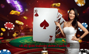 Cá độ giải esports Dota 2 quốc tế