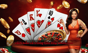 cách bắn cá trúng liên tiếp nhiều con