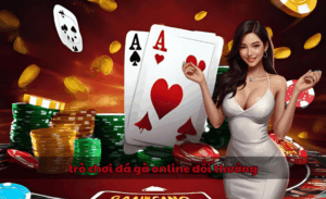 trò chơi đá gà online đổi thưởng